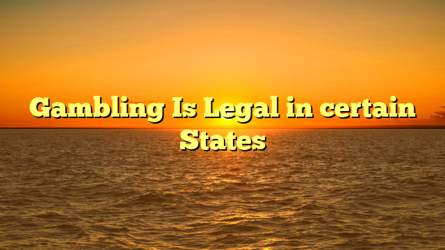 Gambling Is Legal in certain States