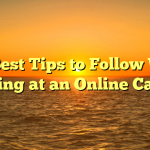 The Best Tips to Follow When Playing at an Online Casino