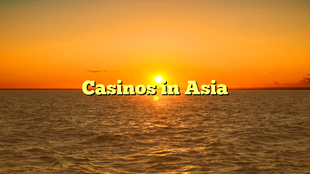 Casinos in Asia