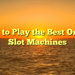 How to Play the Best Online Slot Machines