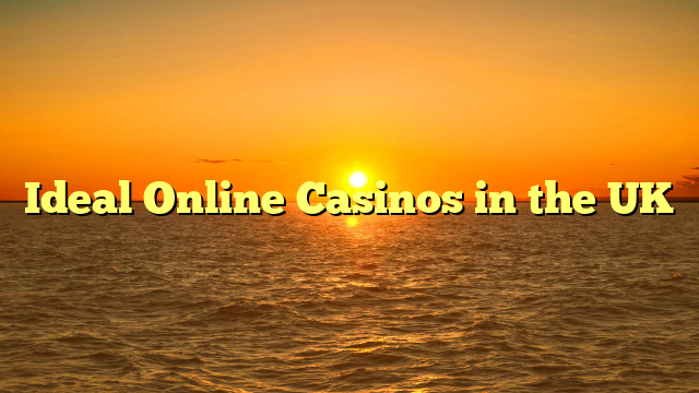 Ideal Online Casinos in the UK